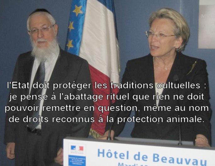 Michèle Alliot-Marie affirmait, 2008, conférence des rabbins européens : rien ne doit pouvoir remettre en question [l'abattage rituel], même au nom de droits reconnus à la protection animale